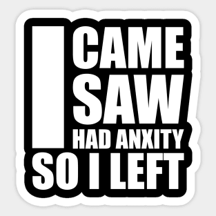 i came i saw i had anxiety so i left Sticker